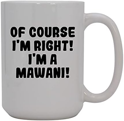 Akar beszélni velem Ajándékok Persze, hogy igazam van! Én Egy Mawani! - 15oz Kerámia Bögre, Fehér